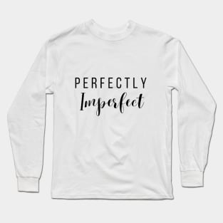 PERFECTLY IMPERFECT Long Sleeve T-Shirt